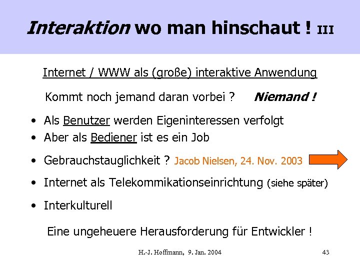 Interaktion wo man hinschaut ! III Internet / WWW als (große) interaktive Anwendung Kommt