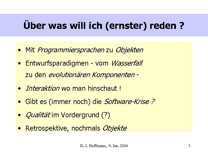 Über was will ich (ernster) reden ? • Mit Programmiersprachen zu Objekten • Entwurfsparadigmen