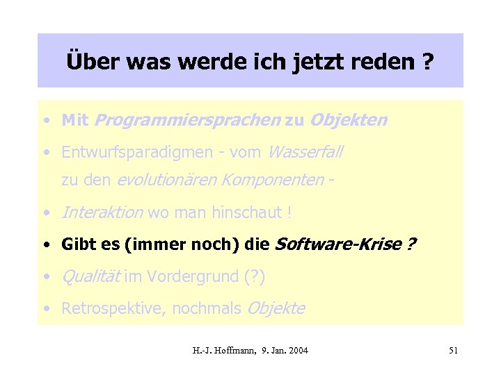 Über was werde ich jetzt reden ? • Mit Programmiersprachen zu Objekten • Entwurfsparadigmen