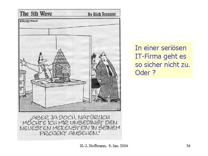 In einer seriösen IT-Firma geht es so sicher nicht zu. Oder ? H. -J.