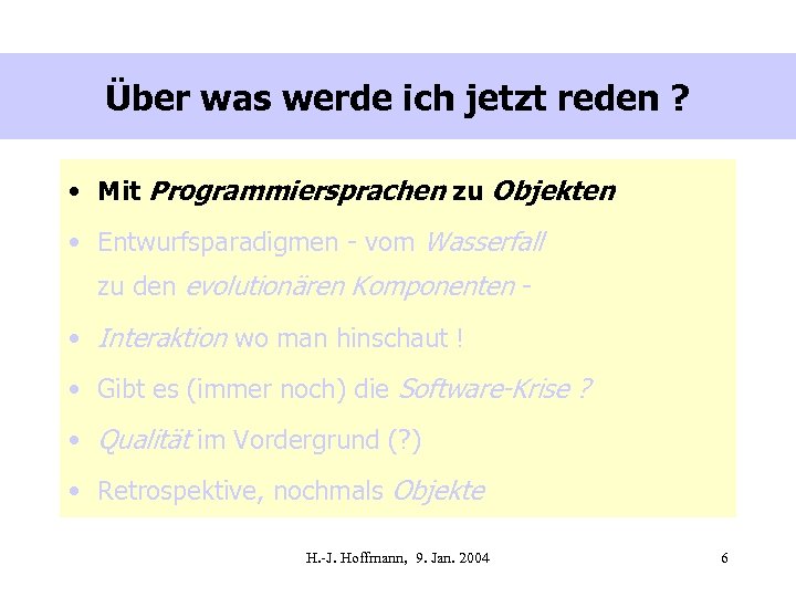 Über was werde ich jetzt reden ? • Mit Programmiersprachen zu Objekten • Entwurfsparadigmen