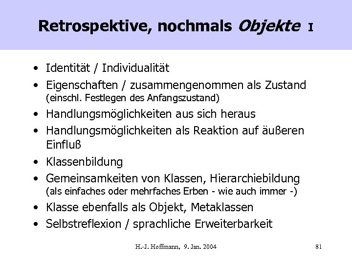 Retrospektive, nochmals Objekte I • Identität / Individualität • Eigenschaften / zusammengenommen als Zustand
