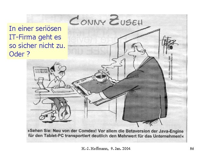 In einer seriösen IT-Firma geht es so sicher nicht zu. Oder ? H. -J.