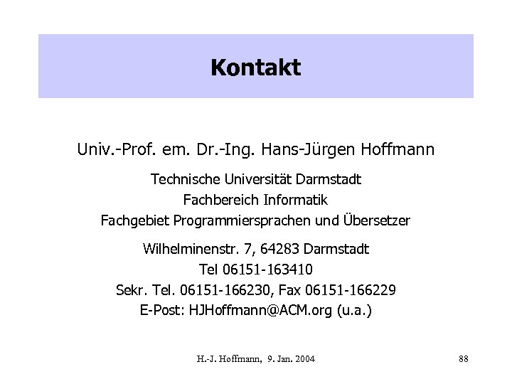 Kontakt Univ. -Prof. em. Dr. -Ing. Hans-Jürgen Hoffmann Technische Universität Darmstadt Fachbereich Informatik Fachgebiet