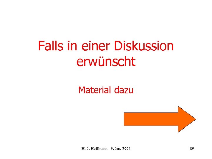 Falls in einer Diskussion erwünscht Material dazu H. -J. Hoffmann, 9. Jan. 2004 89