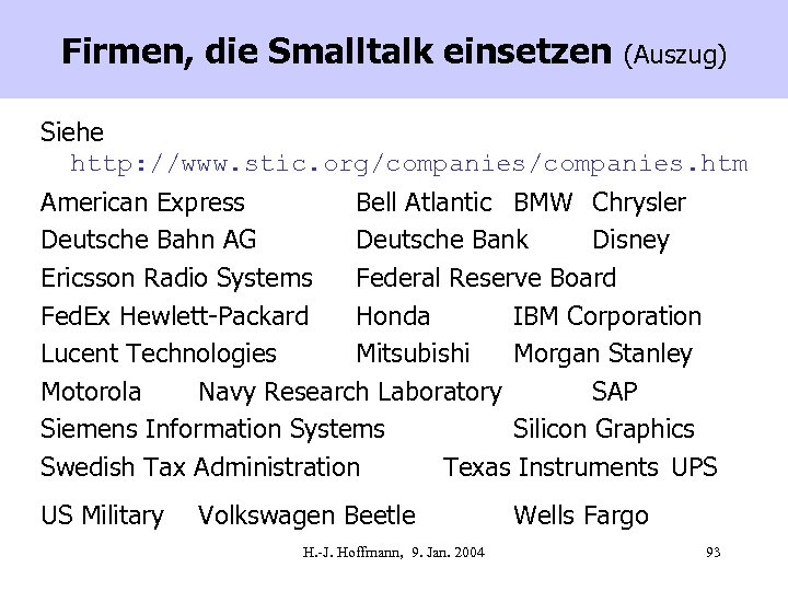 Firmen, die Smalltalk einsetzen (Auszug) Siehe http: //www. stic. org/companies. htm American Express Bell