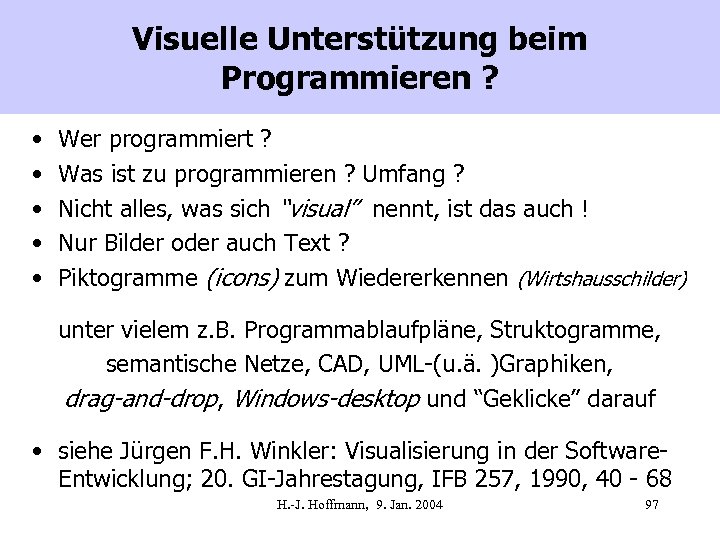 Visuelle Unterstützung beim Programmieren ? • • • Wer programmiert ? Was ist zu