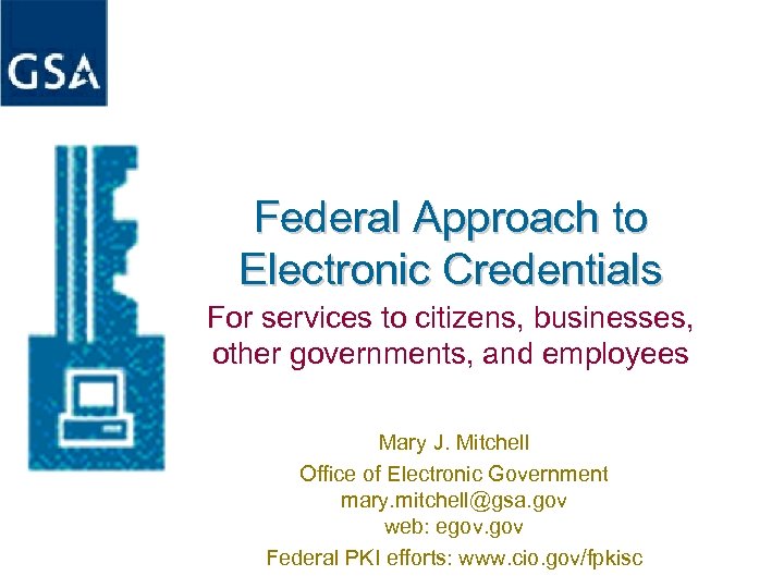 Federal Approach to Electronic Credentials For services to citizens, businesses, other governments, and employees