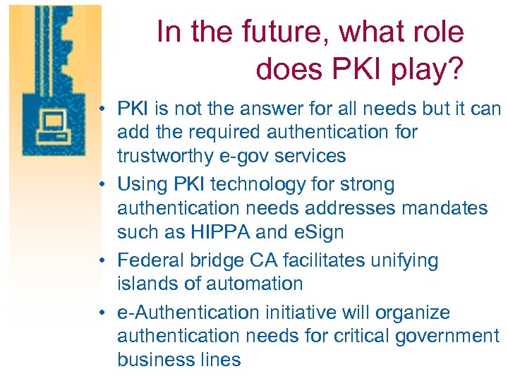 In the future, what role does PKI play? • PKI is not the answer