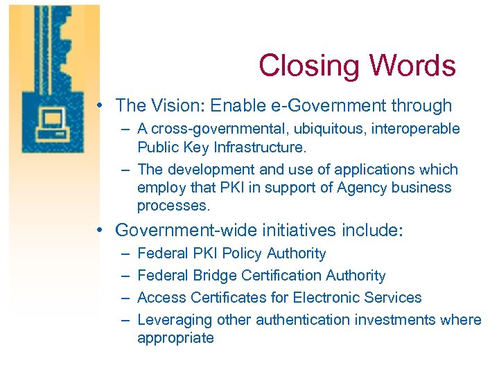 Closing Words • The Vision: Enable e-Government through – A cross-governmental, ubiquitous, interoperable Public