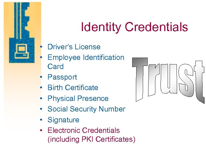 Identity Credentials • Driver’s License • Employee Identification Card • Passport • Birth Certificate