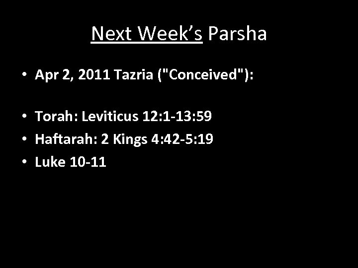 Next Week’s Parsha • Apr 2, 2011 Tazria ("Conceived"): • Torah: Leviticus 12: 1