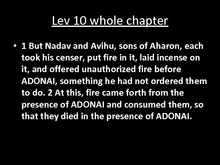 Lev 10 whole chapter • 1 But Nadav and Avihu, sons of Aharon, each