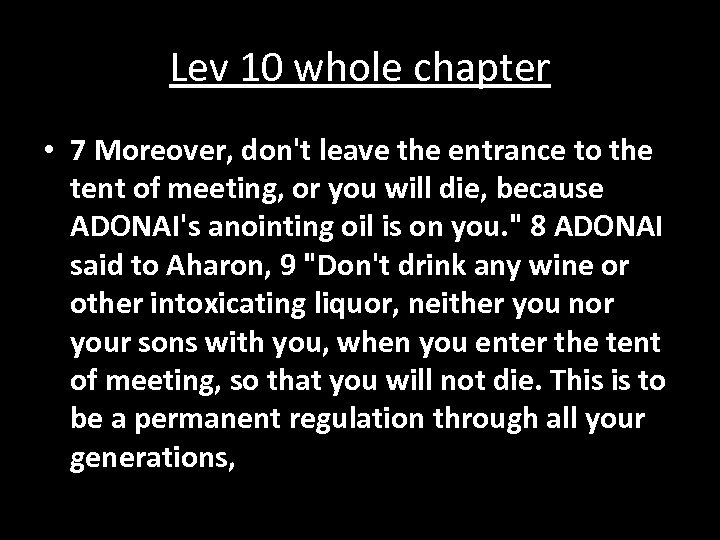 Lev 10 whole chapter • 7 Moreover, don't leave the entrance to the tent