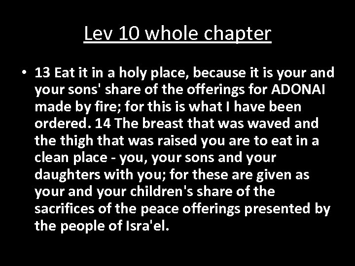 Lev 10 whole chapter • 13 Eat it in a holy place, because it