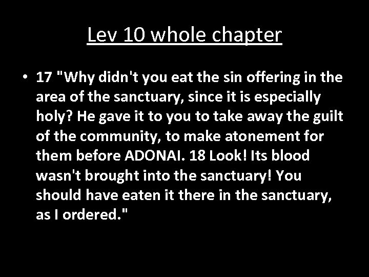 Lev 10 whole chapter • 17 "Why didn't you eat the sin offering in