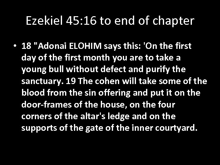 Ezekiel 45: 16 to end of chapter • 18 "Adonai ELOHIM says this: 'On