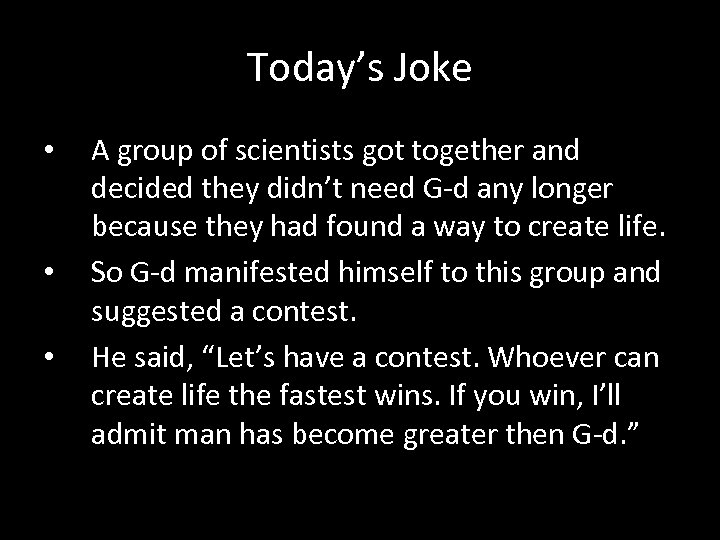 Today’s Joke • • • A group of scientists got together and decided they