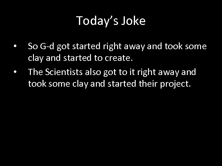 Today’s Joke • • So G-d got started right away and took some clay