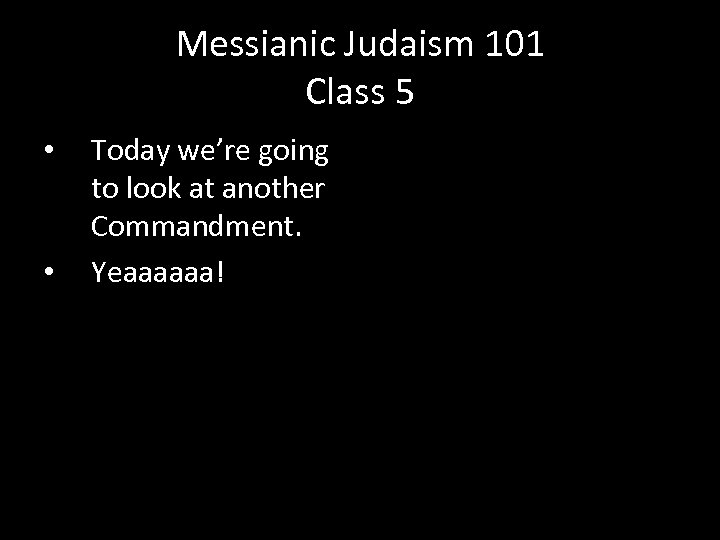 Messianic Judaism 101 Class 5 • • Today we’re going to look at another