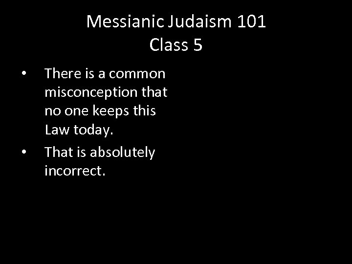 Messianic Judaism 101 Class 5 • • There is a common misconception that no