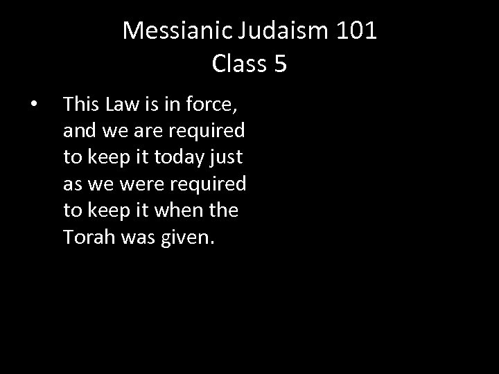 Messianic Judaism 101 Class 5 • This Law is in force, and we are