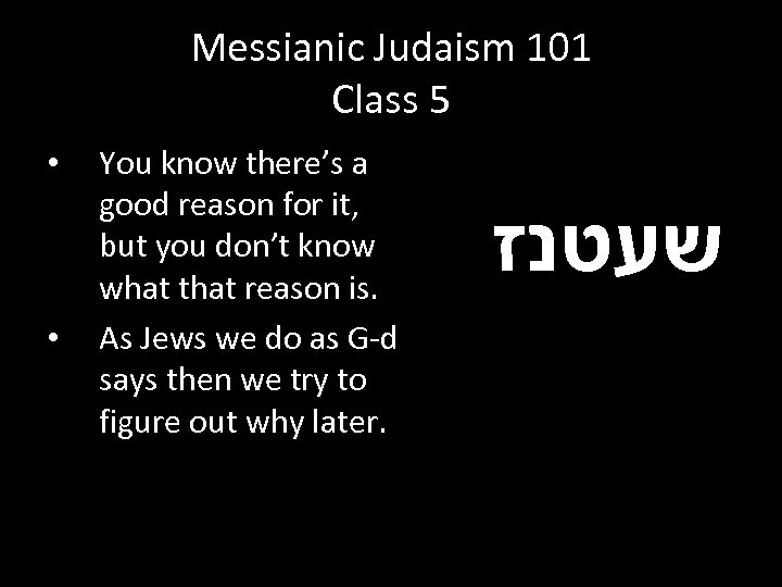 Messianic Judaism 101 Class 5 • • You know there’s a good reason for