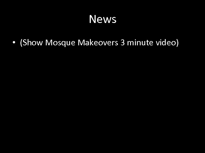 News • (Show Mosque Makeovers 3 minute video) 