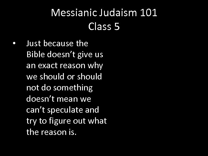 Messianic Judaism 101 Class 5 • Just because the Bible doesn’t give us an