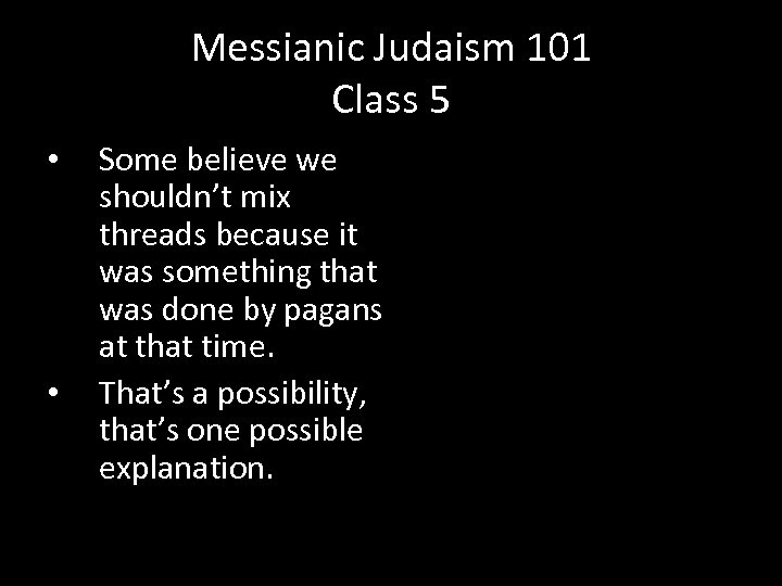 Messianic Judaism 101 Class 5 • • Some believe we shouldn’t mix threads because