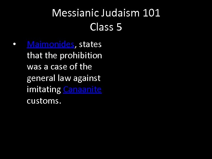 Messianic Judaism 101 Class 5 • Maimonides, states that the prohibition was a case