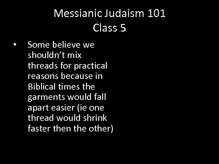 Messianic Judaism 101 Class 5 • Some believe we shouldn’t mix threads for practical