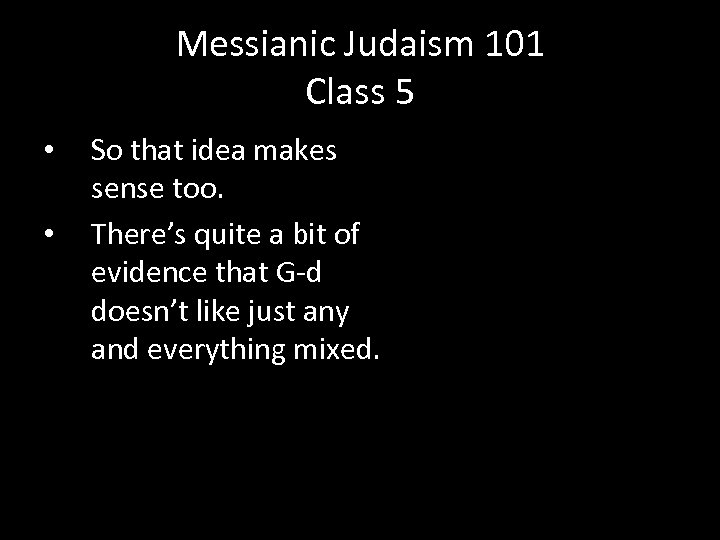 Messianic Judaism 101 Class 5 • • So that idea makes sense too. There’s