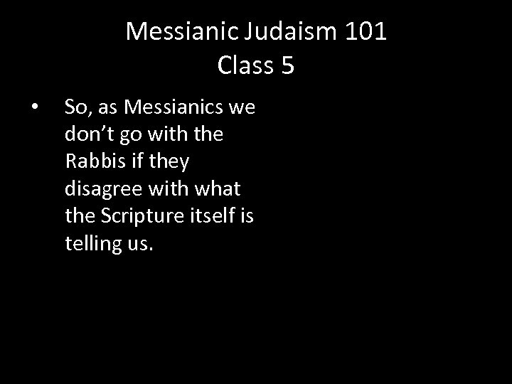 Messianic Judaism 101 Class 5 • So, as Messianics we don’t go with the