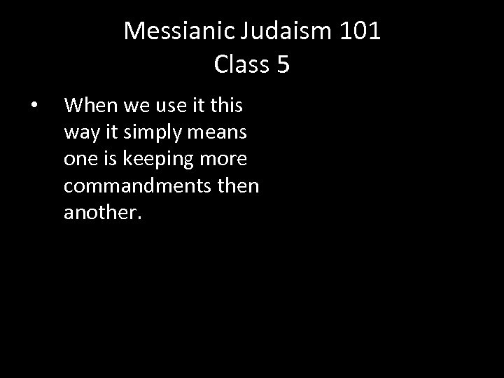 Messianic Judaism 101 Class 5 • When we use it this way it simply