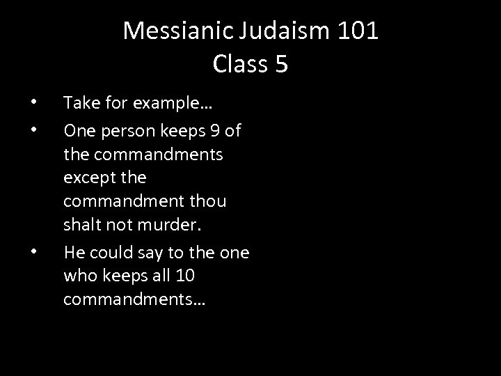 Messianic Judaism 101 Class 5 • • • Take for example… One person keeps