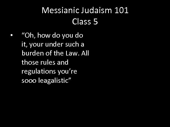 Messianic Judaism 101 Class 5 • “Oh, how do you do it, your under