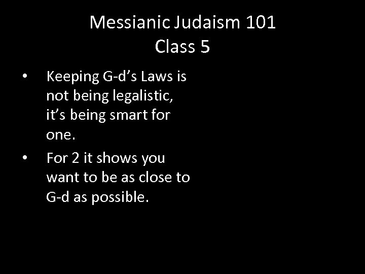 Messianic Judaism 101 Class 5 • • Keeping G-d’s Laws is not being legalistic,
