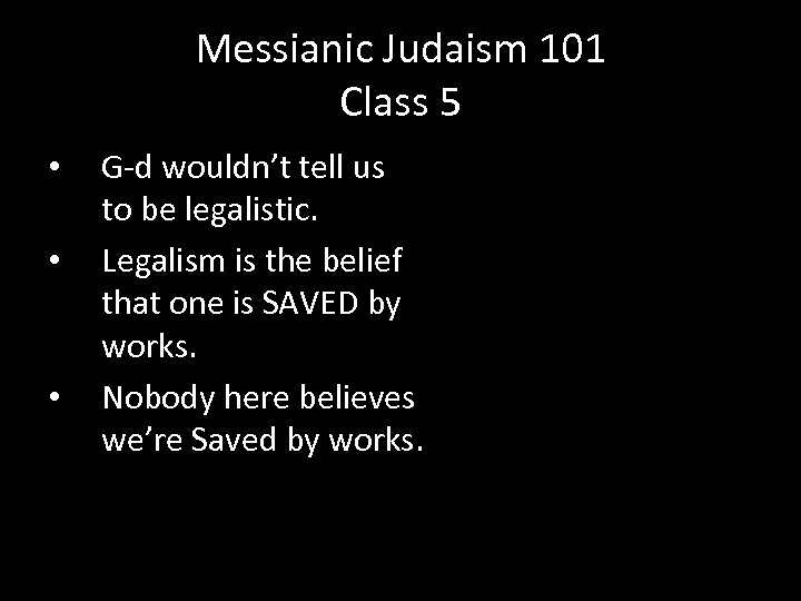Messianic Judaism 101 Class 5 • • • G-d wouldn’t tell us to be