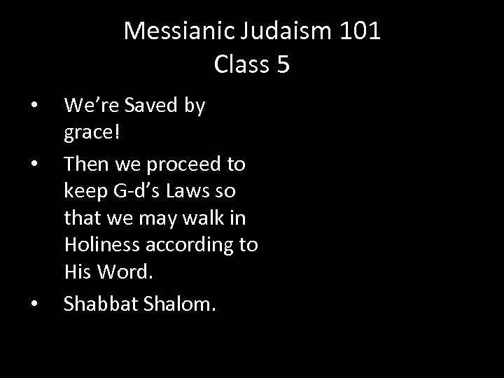 Messianic Judaism 101 Class 5 • • • We’re Saved by grace! Then we