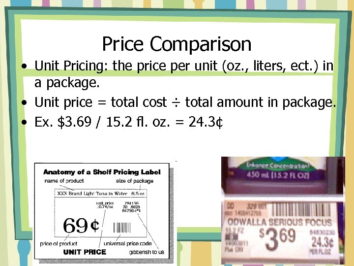 Price Comparison • Unit Pricing: the price per unit (oz. , liters, ect. )