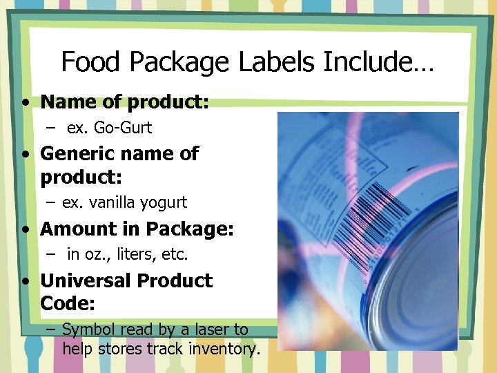 Food Package Labels Include… • Name of product: – ex. Go-Gurt • Generic name