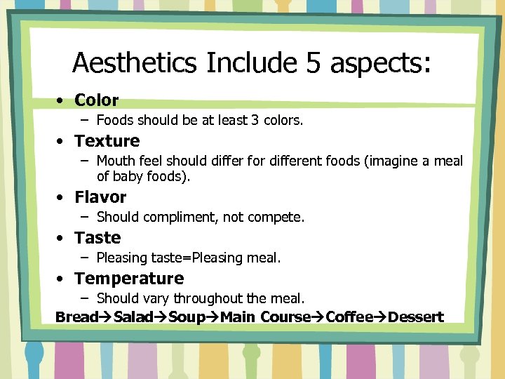 Aesthetics Include 5 aspects: • Color – Foods should be at least 3 colors.