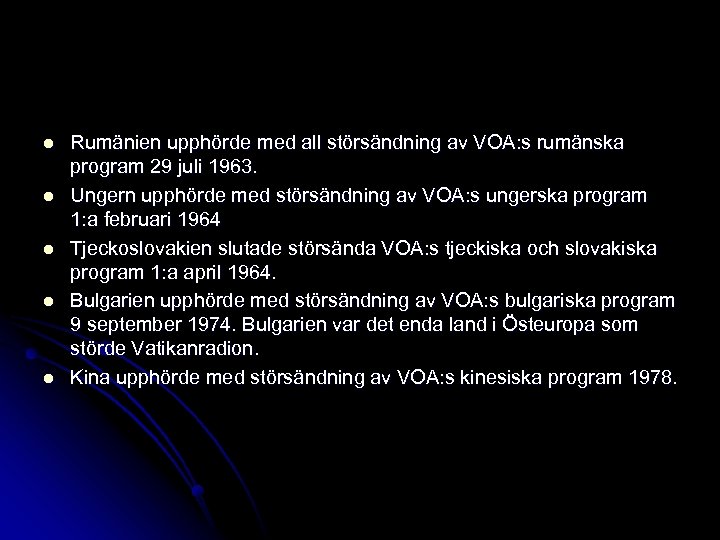 l l l Rumänien upphörde med all störsändning av VOA: s rumänska program 29