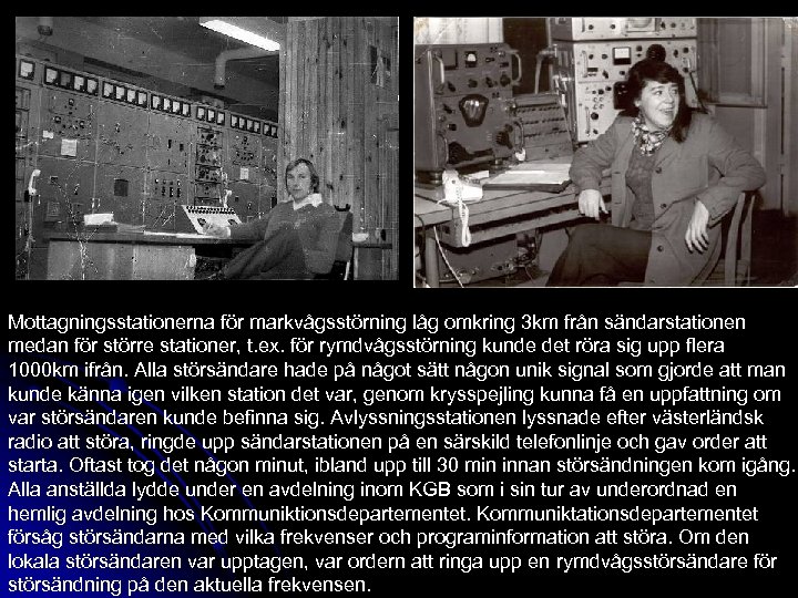 Mottagningsstationerna för markvågsstörning låg omkring 3 km från sändarstationen medan för större stationer, t.