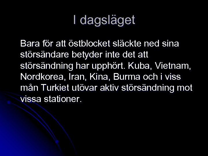 I dagsläget Bara för att östblocket släckte ned sina störsändare betyder inte det att