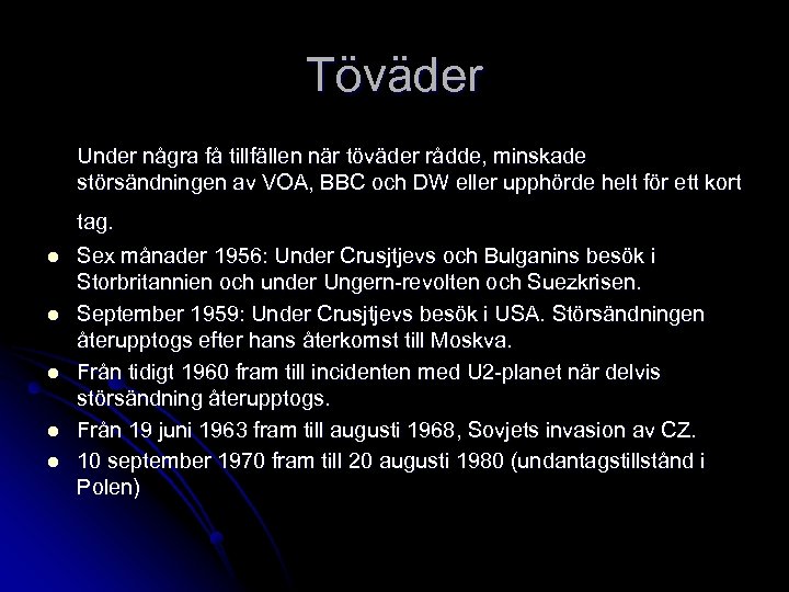 Töväder Under några få tillfällen när töväder rådde, minskade störsändningen av VOA, BBC och