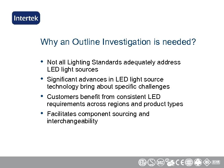 Why an Outline Investigation is needed? • Not all Lighting Standards adequately address LED