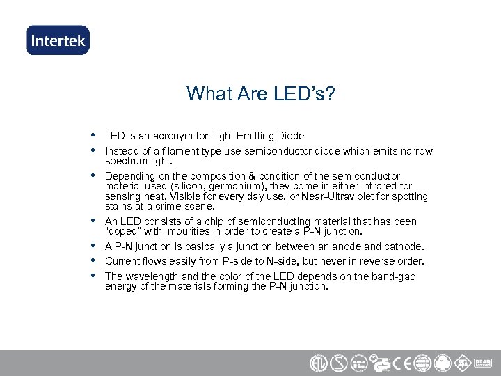 What Are LED’s? • • LED is an acronym for Light Emitting Diode Instead