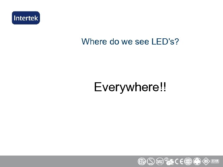 Where do we see LED’s? Everywhere!! 